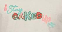 I Stay Caked Up T-Shirt