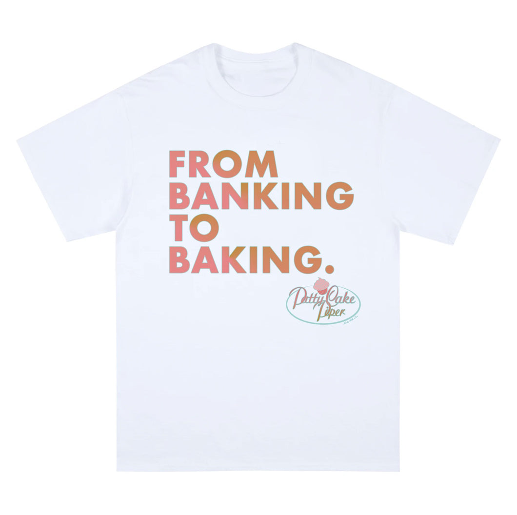 “Banking to Baking” shirt